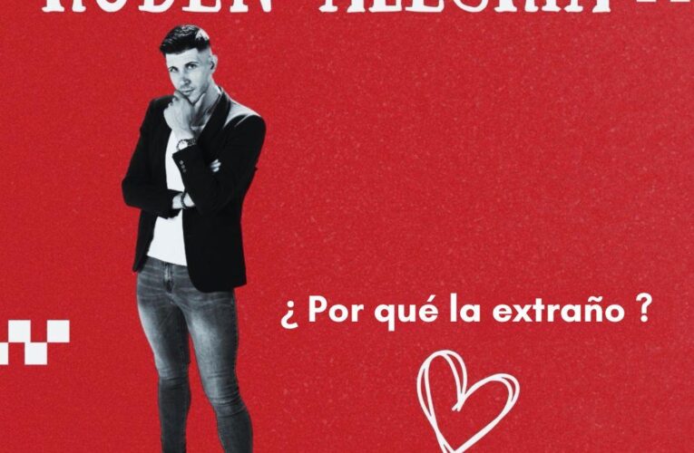 EL CANTANTE ESPAÑOL RUBÉN ALEGRÍA lanza su nuevo sencillo «PORQUE LA EXTRAÑO» en México a nivel nacional