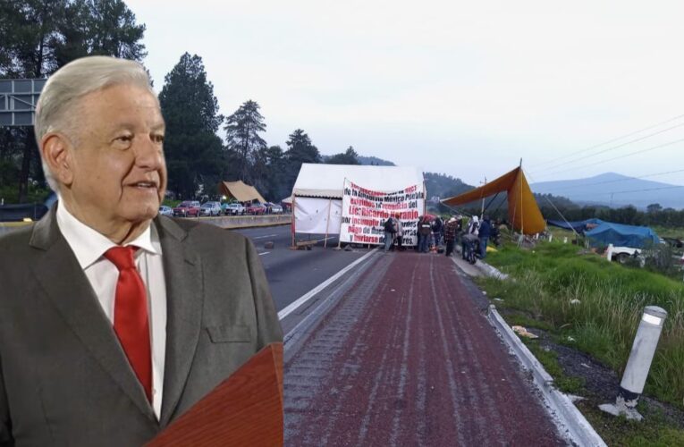 AMLO promete pago “justo” a ejidatarios que bloquean autopista México-Puebla