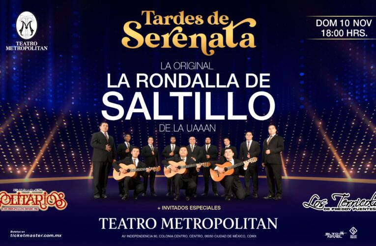 LA RONDALLA DE SALTILLO, LOS SOLITARIOS y LOS TERRÍCOLAS llegan al TEATRO METROPÓLITAN con sus “TARDES DE SERENATA”